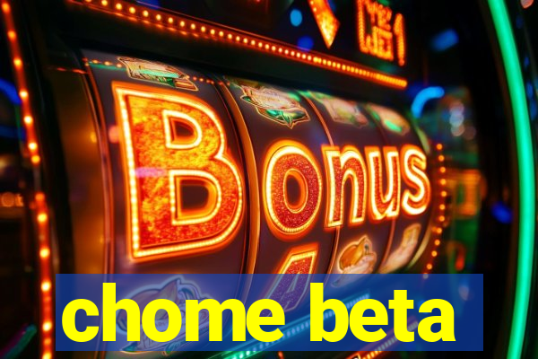 chome beta